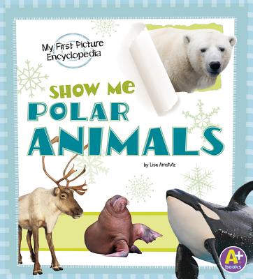 Show Me Polar Animals - J. Amstutz, Lisa