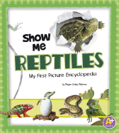 Show Me Reptiles: My First Picture Encyclopedia
