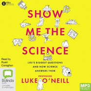 Show Me the Science: Life's Biggest Questions and How Science Answers Them