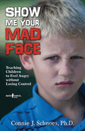 Show Me Your Mad Face: Teaching Children to Feel Angry Without Losing Control