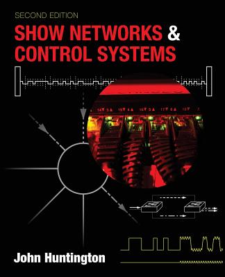 Show Networks and Control Systems: Formerly "Control Systems for Live Entertainment" - Huntington, John
