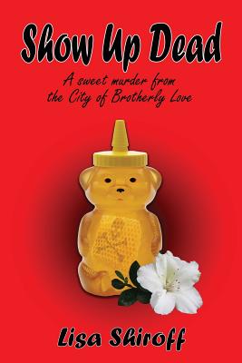 Show Up Dead: A Sweet Murder from the City of Brotherly Love - Shiroff, Lisa