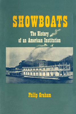 Showboats: The History of an American Institution - Graham, Philip, Professor