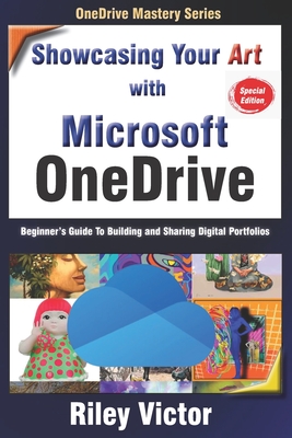Showcasing Your Art with OneDrive: Beginner's Guide To Building and Sharing Digital Portfolios - Victor, Riley