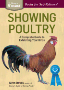 Showing Poultry: A Complete Guide to Exhibiting Your Birds. A Storey BASICS Title