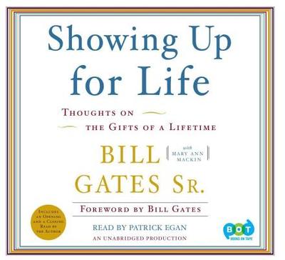 Showing Up for Life: Reflections of the Gifts of a Lifetime - Gates, Bill Sr, and Mackin, Mary Ann, and Egan, Patrick (Read by)