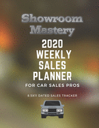 Showroom Mastery 2020 WEEKLY SALES PLANNER for Car Sales Pros: 8.5x11 Dated Jan-Dec 2020 with Sales Tracker