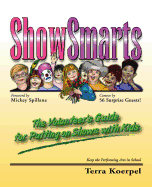 Showsmarts (TM): The Volunteer's Guide for Putting on Shows with Kids