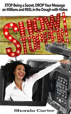 Showstopper!: STOP Being a Secret, DROP Your Message on Millions and REEL in the Dough with Your Video - Mosley, Lilaquoi Nina (Photographer), and Jones, Frederick D (Foreword by), and Carter, Shonda (Illustrator)