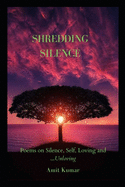 Shredding Silence: Poems on Silence, Self, Love and...Unloving