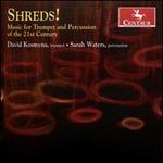 Shreds!: Music for Trumpet and Percussion of the 21st Century