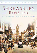 Shrewsbury Revisited: Britain in Old Photographs
