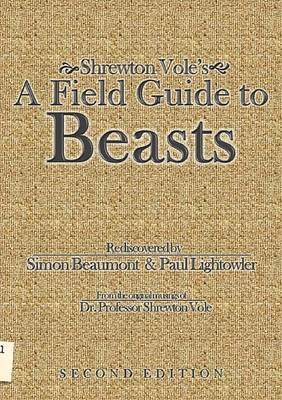 Shrewton Vole's A Field Guide to Beasts - Lightowler, Paul, and Vole, Shrewton, and Beaumont, Simon