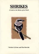 Shrikes: A Guide to the Shrikes of the World - Lefranc, Norbert