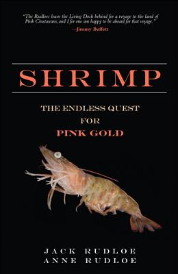 Shrimp: The Endless Quest for Pink Gold - Rudloe, Jack, and Rudloe, Anne