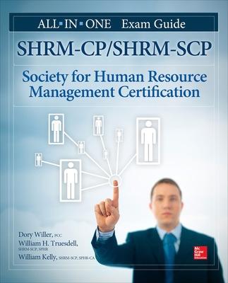 SHRM-CP/SHRM-SCP Certification All-in-One Exam Guide - Willer, Dory, and Truesdell, William, and Kelly, William
