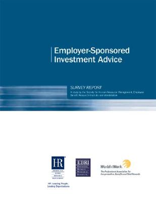 Shrm Employer-Sponsored Investment Advice Survey: A Study by the Society for Human Resource Management, Employee Benefit Research Institute and Worldatwork - Society for Human Resource Management, and Collison, Jessica