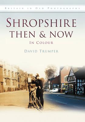 Shropshire Then & Now - Trumper, David