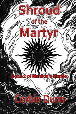 Shroud of the Martyr: Book 2 of Manikin's Mantle - Dunn, Cynthia (Editor), and Diehl, Joel (Editor)