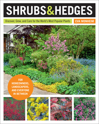 Shrubs and Hedges: Discover, Grow, and Care for the World's Most Popular Plants - Monheim, Eva
