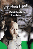 Shrunken Heads: A Workshop with Russ Adams