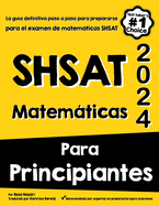 Shsat Matemticas Para Principiantes: La gu?a definitiva paso a paso para prepararse para el examen de matemticas SHSAT