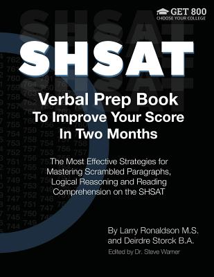 SHSAT Verbal Prep Book To Improve Your Score In Two Months: The Most Effective Strategies for Mastering Scrambled Paragraphs, Logical Reasoning and Reading Comprehension on the SHSAT - Ronaldson, Larry, and Storck, Deirdre, and Warner, Steve