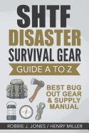 SHTF Disaster Survival Gear Guide A to Z: Best Bug Out Gear & Supply Manual