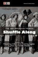Shuffle Along: The 1921 Broadway Musical: Complete Libretto