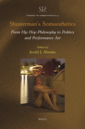 Shusterman? S Somaesthetics From Hip Hop Philosophy to Politics and Performance Art (Studies in Somaesthetics, 4)