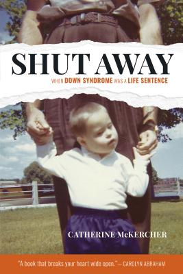Shut Away: When Down Syndrome Was a Life Sentence - McKercher, Catherine