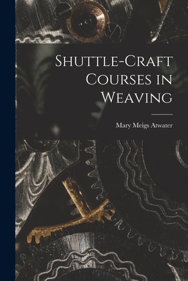 Shuttle-craft Courses in Weaving - Atwater, Mary Meigs