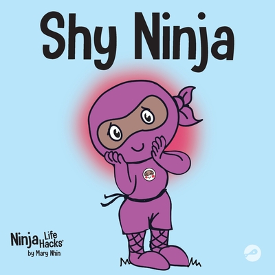 Shy Ninja: A Children's Book About Social Emotional Learning and Overcoming Social Anxiety - Nhin, Mary