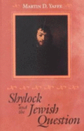 Shylock and the Jewish Question - Yaffe, Martin D, Professor