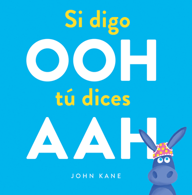 Si Digo Ooh T Dices Aah - Kane, John, and Galn, Ana (Translated by)
