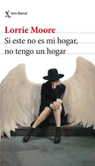 Si Este No Es Mi Hogar, No Tengo Un Hogar (Novela) / I Am Homeless If This Is Not My Home (a Novel)