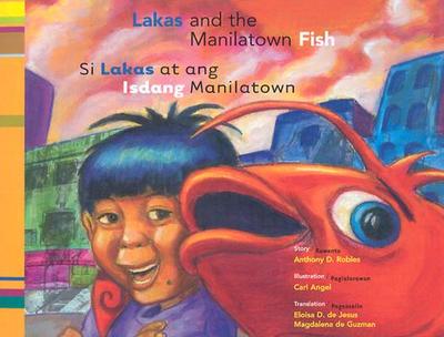 Si Lakas At Ang Isdang Manilatown / Lakas And The Manilatown Fish - Robles, Anthony D, and Angel, Carl (Illustrator), and de Jesus, Eloisa D (Translated by)