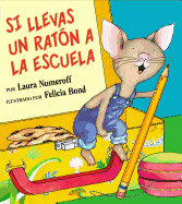 Si Llevas Un Rat?n a la Escuela: If You Take a Mouse to School (Spanish Edition)