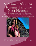 Si Maman n'Est Pas Heureuse, Personne n'Est Heureux: La Grossesse Et Le Bassin Bless? Un Guide Pour Les Conjoints Et Les Sages-Femmes