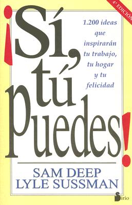 Si, Tu Puedes !: 1.200 Ideas Que Inspiraran Tu Trabajo, Tu Hogar y Tu Felicidad - Deep, Sam, and Sussman, Lyle, Ph.D.