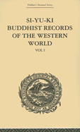 Si-Yu-KI Buddhist Records of the Western World: Translated from the Chinese of Hiuen Tsiang (A.D. 629) Vol I