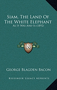 Siam, The Land Of The White Elephant: As It Was And Is (1892)