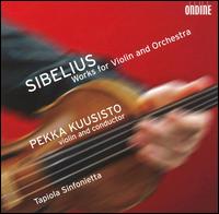 Sibelius: Works for Violin & Orchestra - Pekka Kuusisto (violin); Tapiola Sinfonietta; Pekka Kuusisto (conductor)