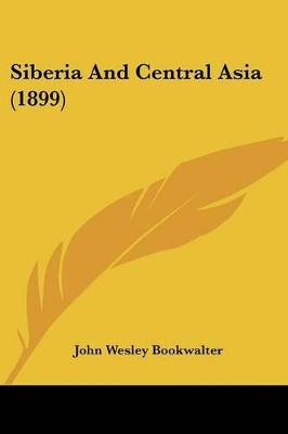 Siberia And Central Asia (1899) - Bookwalter, John Wesley