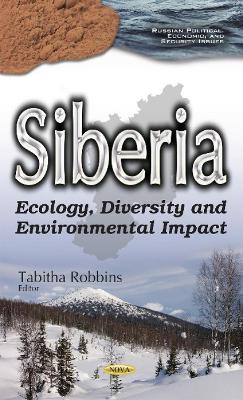 Siberia: Ecology, Diversity & Environmental Impact - Robbins, Tabitha (Editor)