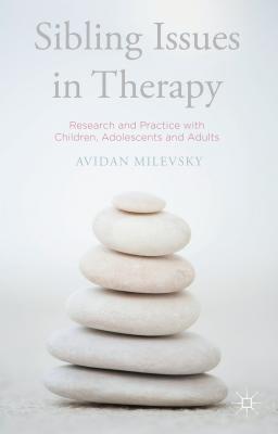 Sibling Issues in Therapy: Research and Practice with Children, Adolescents and Adults - Milevsky, Avidan, Dr., PhD