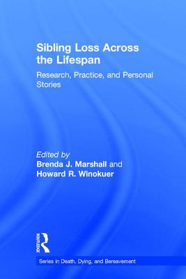 Sibling Loss Across the Lifespan: Research, Practice, and Personal Stories - Marshall, Brenda J (Editor), and Winokuer, Howard R (Editor)