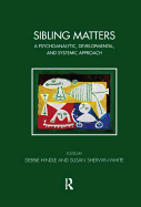Sibling Matters: A Psychoanalytic, Developmental, and Systemic Approach