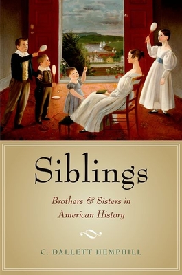 Siblings: Brothers and Sisters in American History - Hemphill, C. Dallett