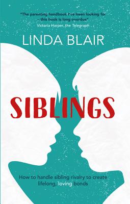 Siblings: How to Handle Sibling Rivalry to Create Strong and Loving Bonds - Blair, Linda